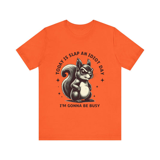 Today Is Slap An Idiot Day, Funny Graphic Shirt, Gift for Friends, Quirky Unisex T-Shirt, Casual Wear, Birthday Present